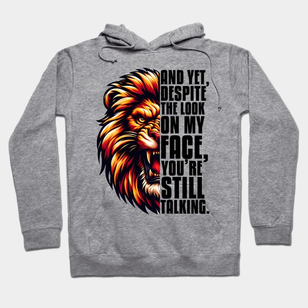 Yet Despite The Look on My Face, You're Still Talking Hoodie by Merchweaver